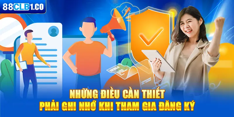 Những điều cần thiết phải ghi nhớ khi tham gia đăng ký