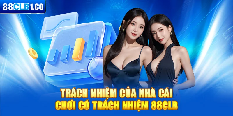Trách nhiệm của nhà cái - Chơi có trách nhiệm 88CLB