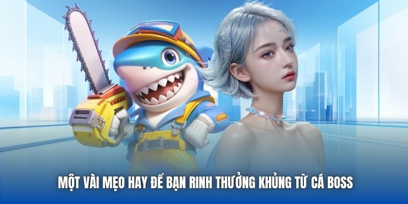 Một vài mẹo hay để bạn rinh thưởng khủng từ cá boss