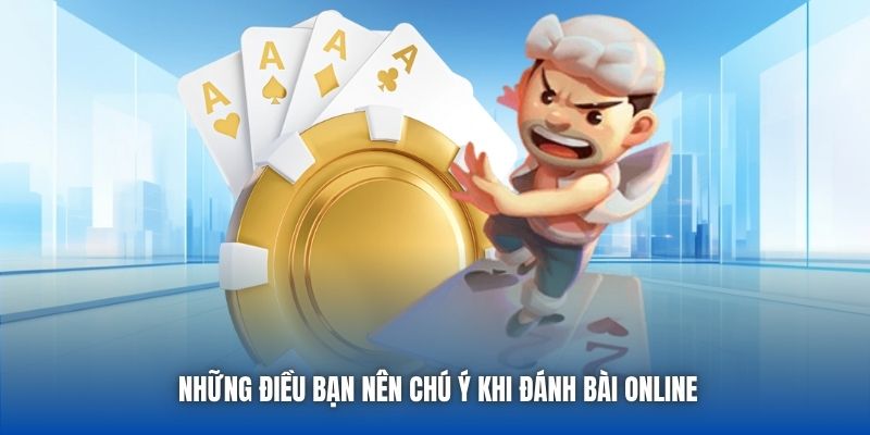 Những điều bạn nên chú ý khi đánh bài online