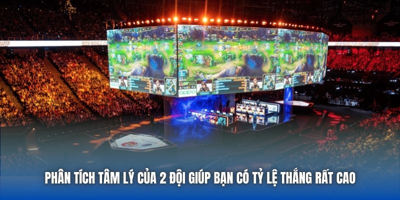 Phân tích tâm lý của 2 đội giúp bạn có tỷ lệ thắng rất cao