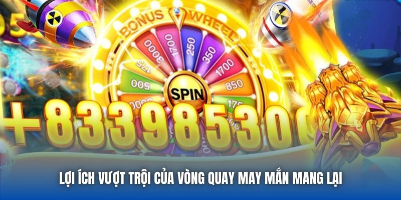 Lợi ích vượt trội của vòng quay may mắn mang lại